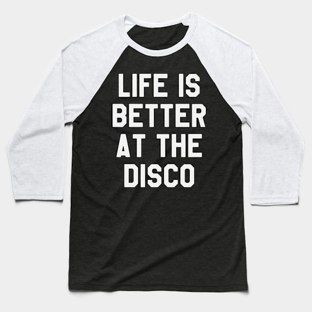 Life is Better At The Disco - Cool Disco Party Baseball T-Shirt by ahmed4411